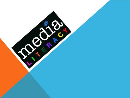  The Media deliver us the news and the gossip; they entertain, educate and inform.  Unless you are media literate, you may not think twice about the.