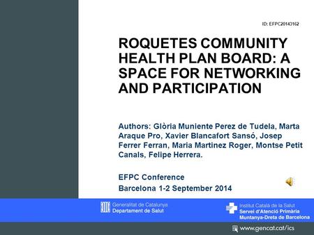 ID: EFPC20143162 ROQUETES COMMUNITY HEALTH PLAN BOARD: A SPACE FOR NETWORKING AND PARTICIPATION Authors: Glòria Muniente Perez de Tudela, Marta Araque.