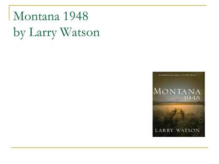 Montana 1948 by Larry Watson. Section one: pages 15-19 What the name of the town is and what it might symbolise. The name of the town is Bentrock. This.