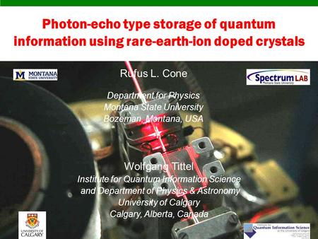 Rufus L. Cone Department for Physics Montana State University Bozeman, Montana, USA Photon-echo type storage of quantum.