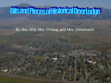 By Mrs. Witt, Mrs. O’Hara, and Mrs. Christnacht.  This is our Deer Lodge library.  It is named after Conrad Kohrs’ son, William Kohrs.  William died.