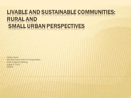 Audrey Allums Montana Department of Transportation State Programs Meeting August 5, 2010 Seattle.