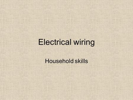 Electrical wiring Household skills. Power Grid All electrical devices in your home are physically connected to a power generating facility You will not.