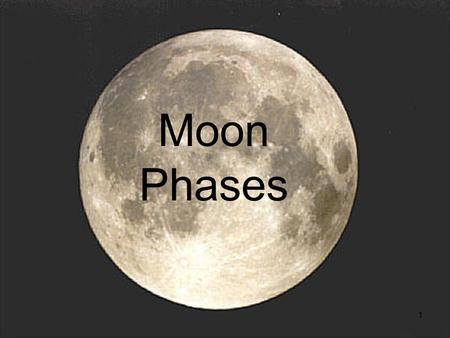 Moon Phases 1. Shadows Self Shadow – the shadow on an object Projected Shadow – the shadow of the object What type of shadow are we seeing on the moon?