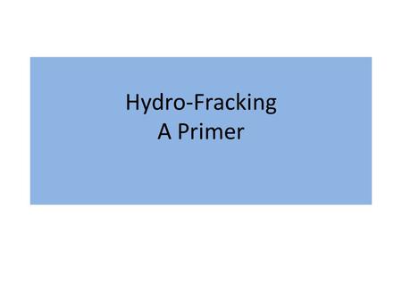 Hydro-Fracking A Primer. Introduction Hydro-fracking underlying shale rock to release trapped natural gas has recently become a major issue in New York.