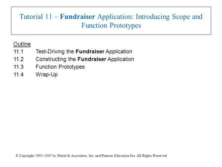 © Copyright 1992–2005 by Deitel & Associates, Inc. and Pearson Education Inc. All Rights Reserved. Tutorial 11 – Fundraiser Application: Introducing Scope.