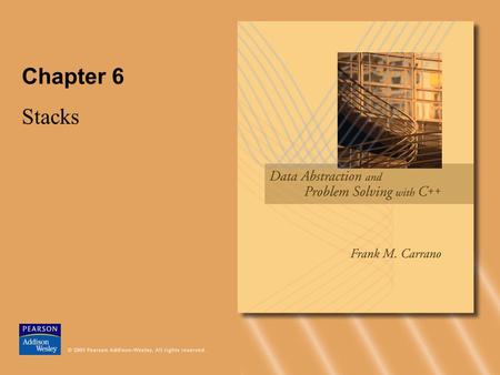 Chapter 6 Stacks. © 2005 Pearson Addison-Wesley. All rights reserved6-2 ADT Stack Figure 6.1 Stack of cafeteria dishes A stack –Last-in, first-out (LIFO)