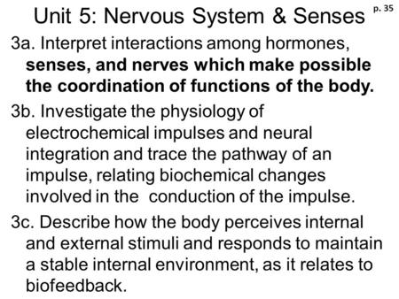 Unit 5: Nervous System & Senses 3a. Interpret interactions among hormones, senses, and nerves which make possible the coordination of functions of the.