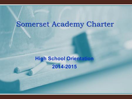 Somerset Academy Charter High School Orientation 2014-2015.