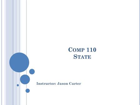 C OMP 110 S TATE Instructor: Jason Carter. 2 O UTLINE Instance Variables Procedures Properties Print Statements Println vs. Print Overloading.