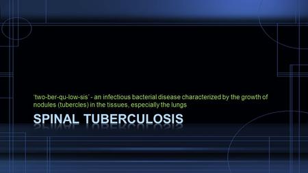 ‘two-ber-qu-low-sis’ - an infectious bacterial disease characterized by the growth of nodules (tubercles) in the tissues, especially the lungs.