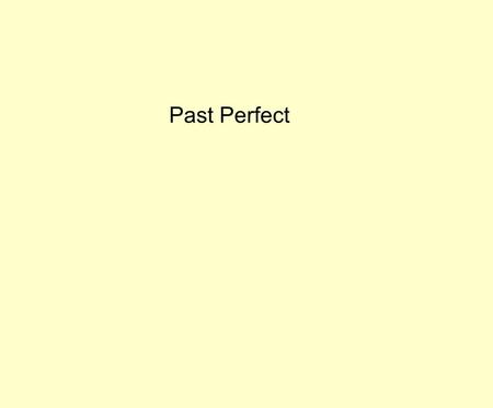 Past Perfect. He ate dinner. He did the washing up. Which did he do first?