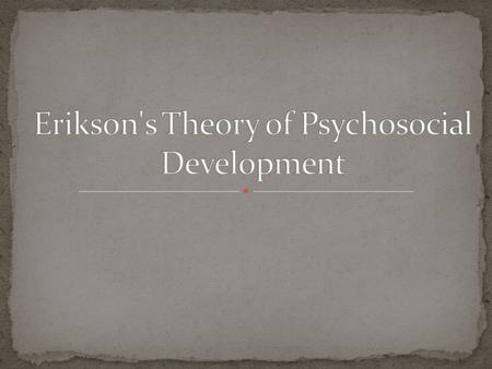 Erikson's Theory of Psychosocial Development