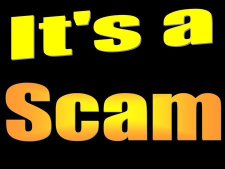 Top Scams for 2012 Phishing: criminals use emails & websites appearing to be from reputable banks, businesses, or the government asking for your personal.