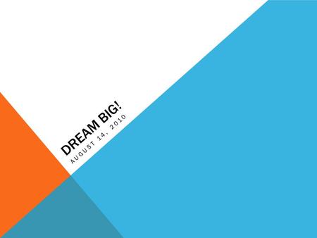 DREAM BIG! AUGUST 14, 2010. TRUTH IN A NUTSHELL:  This is season where some people have stopped dreaming, they have reverted in their life to only being.