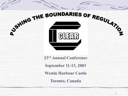 1 23 rd Annual Conference September 11-13, 2003 Westin Harbour Castle Toronto, Canada.