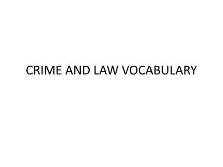 CRIME AND LAW VOCABULARY. STEAL vs. ROB 1. They stole my bike. 2. I was robbed last night. The object of the verb *steal* is the thing which is taken.