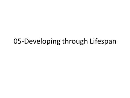 05-Developing through Lifespan. What do you want to do before you die?