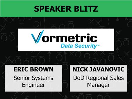 SPEAKER BLITZ ERIC BROWN Senior Systems Engineer NICK JAVANOVIC DoD Regional Sales Manager.