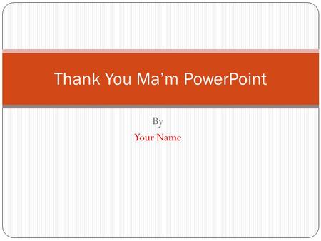 Thank You Ma’m PowerPoint