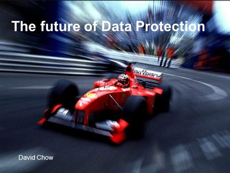 1 The future of Data Protection David Chow. 2 3.