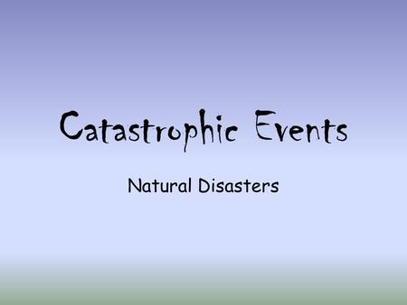 Catastrophic Events Natural Disasters.