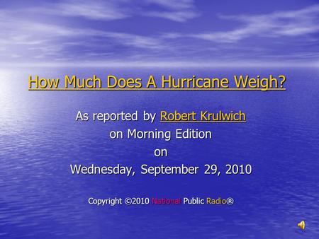 How Much Does A Hurricane Weigh? How Much Does A Hurricane Weigh? As reported by Robert Krulwich Robert KrulwichRobert Krulwich on Morning Edition on.