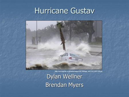 Hurricane Gustav Dylan Wellner Brendan Myers