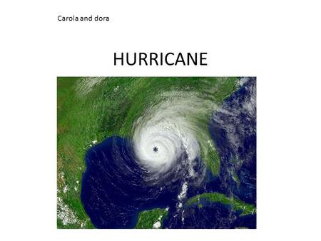 HURRICANE Carola and dora. Hurricanes A hurricane is a storm system with a low- pressure center. They cause strong winds and heavy rain. A hurricane strengthens.