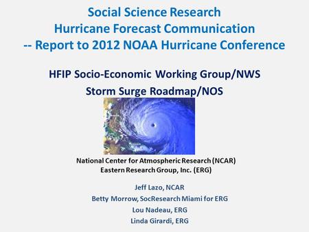 Social Science Research Hurricane Forecast Communication -- Report to 2012 NOAA Hurricane Conference HFIP Socio-Economic Working Group/NWS Storm Surge.