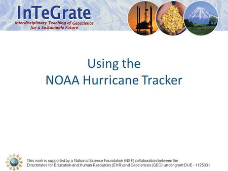 This work is supported by a National Science Foundation (NSF) collaboration between the Directorates for Education and Human Resources (EHR) and Geociences.