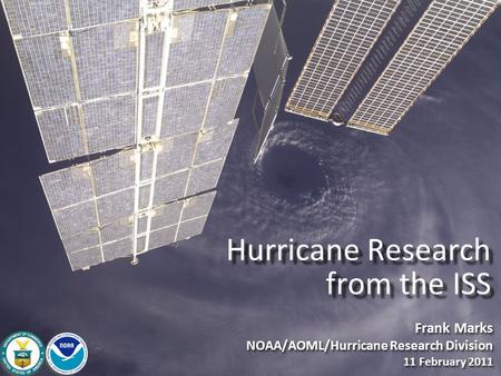 Frank Marks NOAA/AOML/Hurricane Research Division 11 February 2011 Frank Marks NOAA/AOML/Hurricane Research Division 11 February 2011 Hurricane Research.