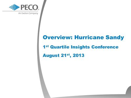 Overview: Hurricane Sandy 1 st Quartile Insights Conference August 21 st, 2013.