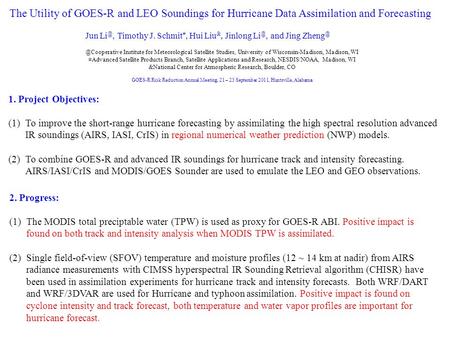 The Utility of GOES-R and LEO Soundings for Hurricane Data Assimilation and Forecasting Jun Timothy J. Schmit #, Hui Liu &, Jinlong and Jing.