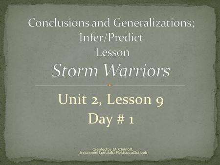 Unit 2, Lesson 9 Day # 1 Created by: M. Christoff, Enrichment Specialist, Field Local Schools.