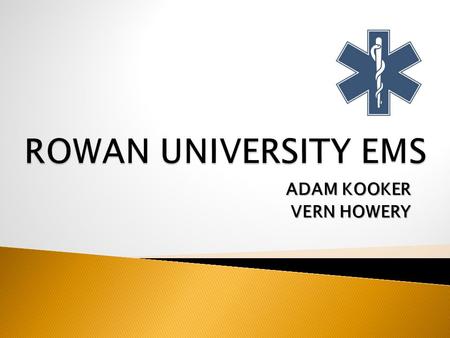 ADAM KOOKER VERN HOWERY.  Student ran and operated volunteer organization  Provides 911 EMS coverage to campus  Operates at numerous large events as.