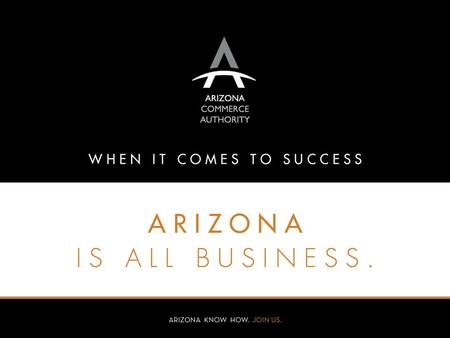 Arizona - The NEW West  The Old West was built on true grit and resourcefulness  As the exemplar for the New West, these traits have helped to establish.