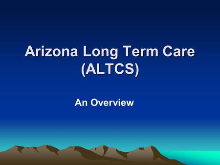 Arizona Long Term Care (ALTCS) An Overview. Determined by the AHCCCS Division of Member Services (DMS) Casa Grande Chinle Cottonwood Flagstaff Glendale.