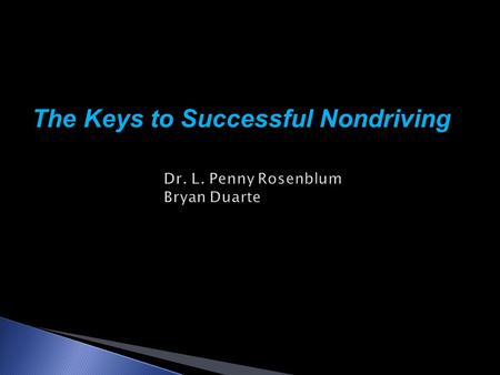 The Keys to Successful Nondriving. 27 years old, married, with 4 children Lost my vision when I was 18 due to a motorcycle accident Arizona State.