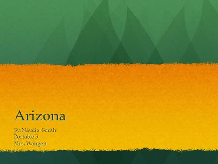 Arizona By:Natalie Smith Portable 3 Mrs. Wangen. Arizona Facts The Grand Canyon State The Grand Canyon State 48 th State 48 th State Population is 6,482,505.