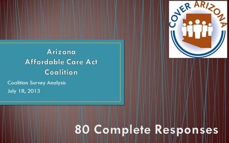 Coalition Survey Analysis July 18, 2013. CountyNumber Greenlee County13 Graham County14 Gila County15 Santa Cruz County16 Apache County17 Navajo County17.