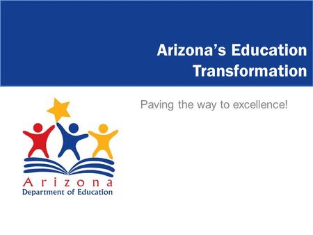 Arizona’s Education Transformation Paving the way to excellence!