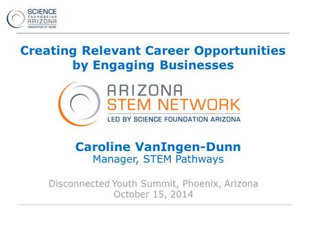 Intel ® Education Programs Creating Relevant Career Opportunities by Engaging Businesses Disconnected Youth Summit, Phoenix, Arizona October 15, 2014 Caroline.