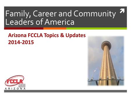  Family, Career and Community Leaders of America Arizona FCCLA Topics & Updates 2014-2015.