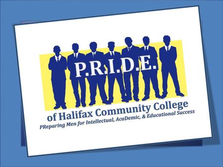 P.R.I.D.E. of Halifax Male Leadership & Mentoring Program 2012 - 2013 2.