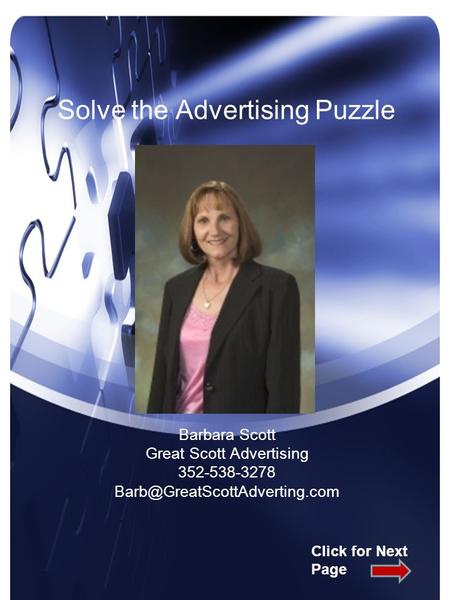 Solve the Advertising Puzzle Barbara Scott Great Scott Advertising 352-538-3278 Click for Next Page.