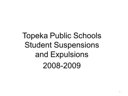 Topeka Public Schools Student Suspensions and Expulsions 2008-2009 1.