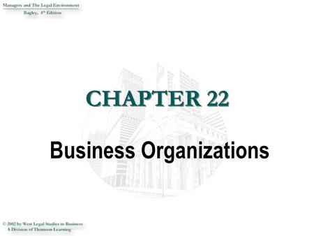 CHAPTER 22 Business Organizations. 2 SOLE PROPRIETORSHIP  Simplest form of business entity.  The owner is the business.  The owner owns all the assets.