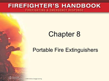 Chapter 8 Portable Fire Extinguishers. Introduction Portable fire extinguishers designed to fight: –Small fires –Unusual fires –Fires that cannot be reached.