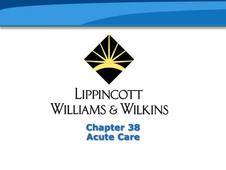 Chapter 38 Acute Care. Measures to Promote Optimal Functional Independence Careful assessment to identify problems and risks Early discharge planning.